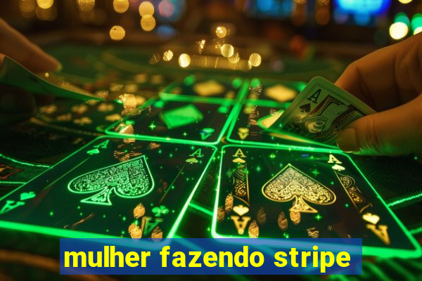 mulher fazendo stripe